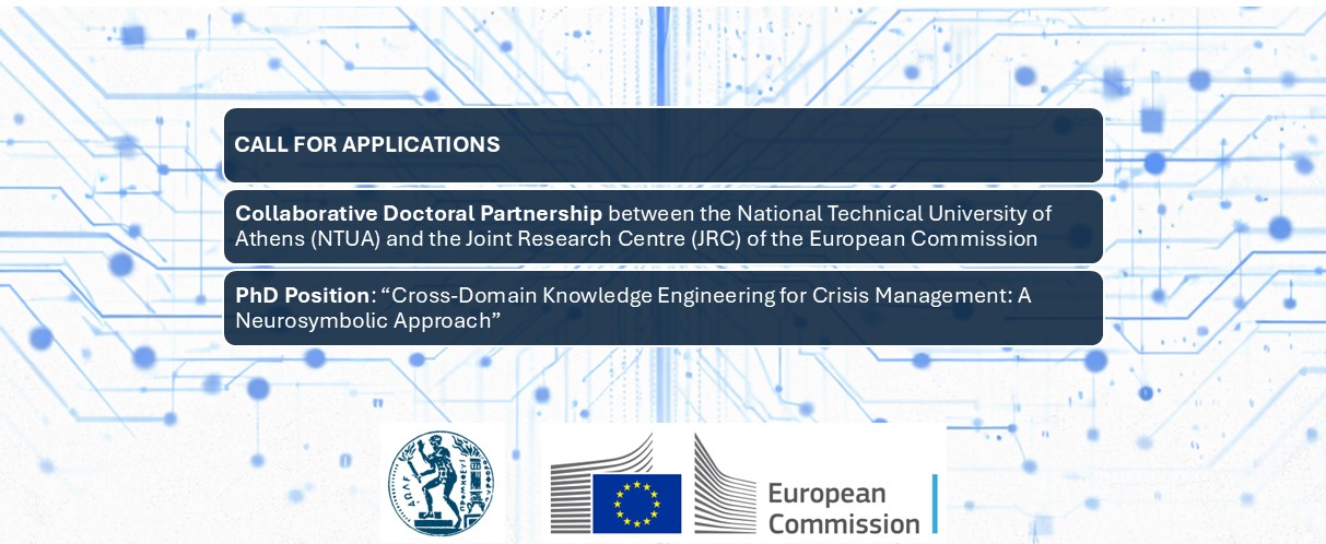 CALL FOR APPLICATIONS - Collaborative Doctoral Partnership between NTUA and JRC of the European Commission PhD Position: “Cross-Domain Knowledge Engineering for Crisis Management: A Neurosymbolic Approach”
